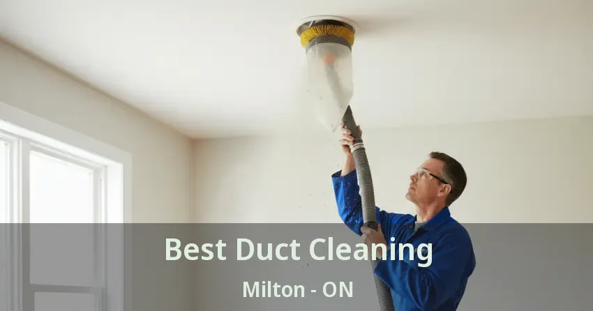 Best Duct Cleaning Milton - ON
