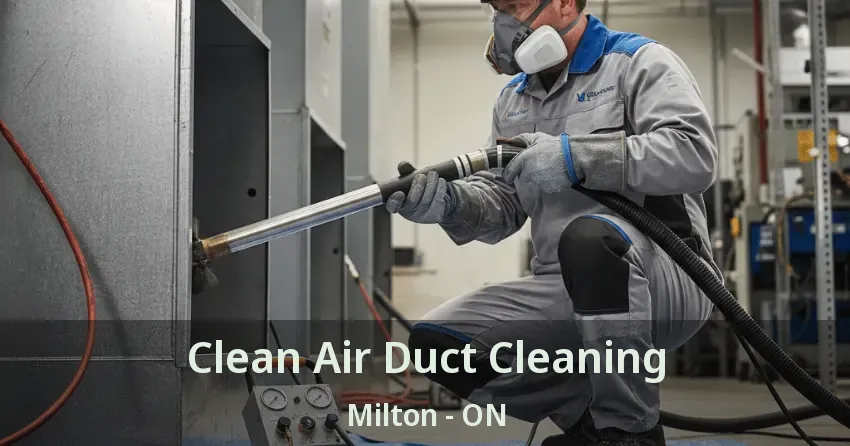 Clean Air Duct Cleaning Milton - ON