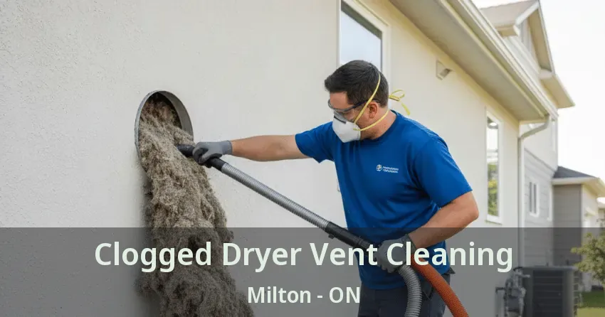 Clogged Dryer Vent Cleaning Milton - ON