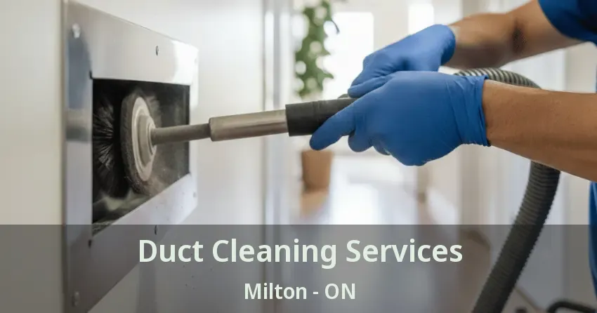 Duct Cleaning Services Milton - ON