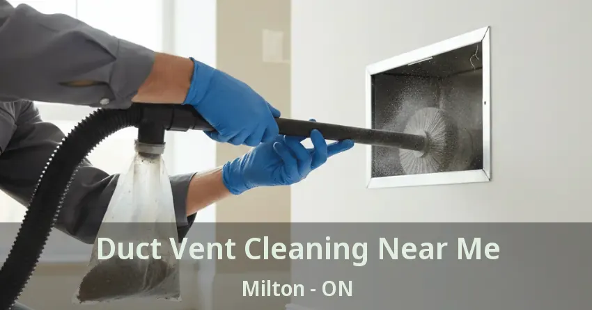 Duct Vent Cleaning Near Me Milton - ON Duct Vent Cleaning Near Me Milton - ON