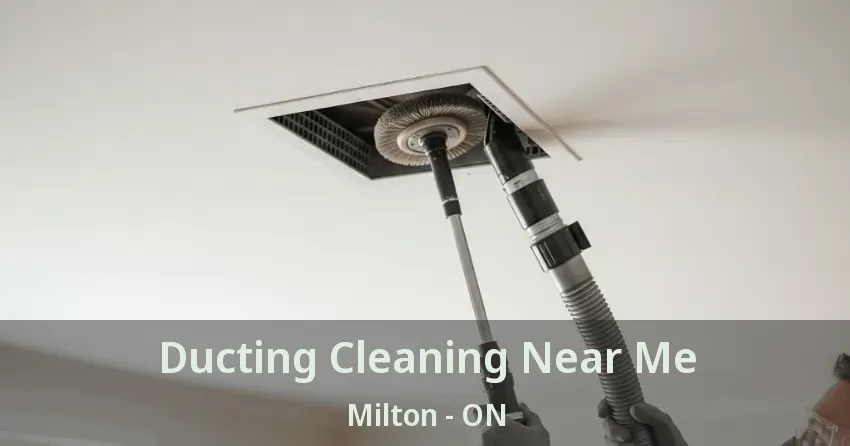 Ducting Cleaning Near Me Milton - ON Ducting Cleaning Near Me Milton - ON