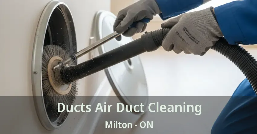 Ducts Air Duct Cleaning Milton - ON