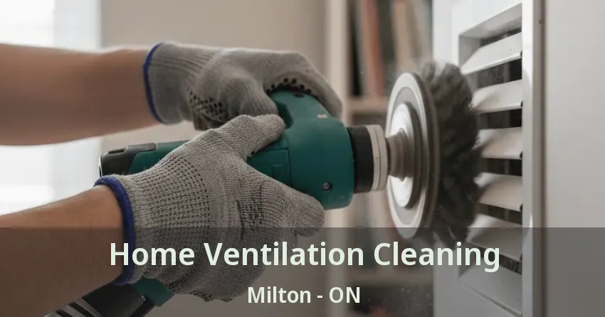 Home Ventilation Cleaning Milton - ON