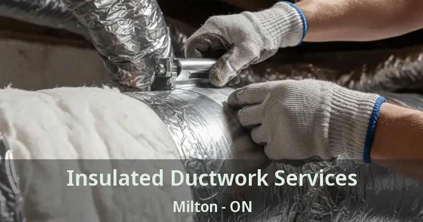 Insulated Ductwork Services Milton - ON