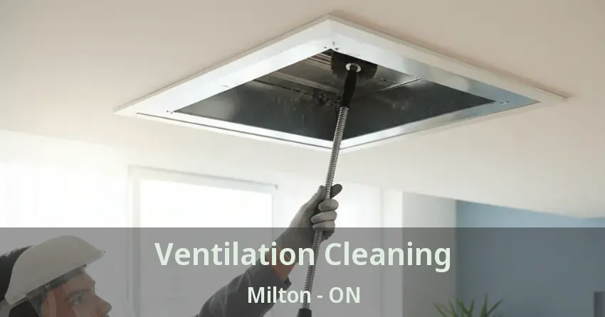 Ventilation Cleaning Milton - ON